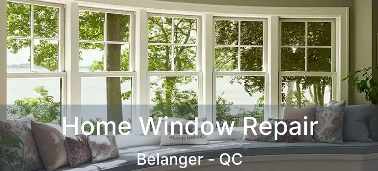  Home Window Repair Belanger - QC