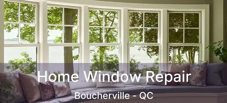  Home Window Repair Boucherville - QC