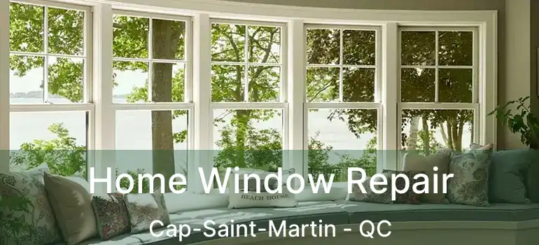  Home Window Repair Cap-Saint-Martin - QC