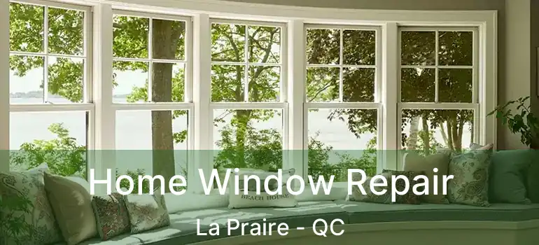  Home Window Repair La Praire - QC