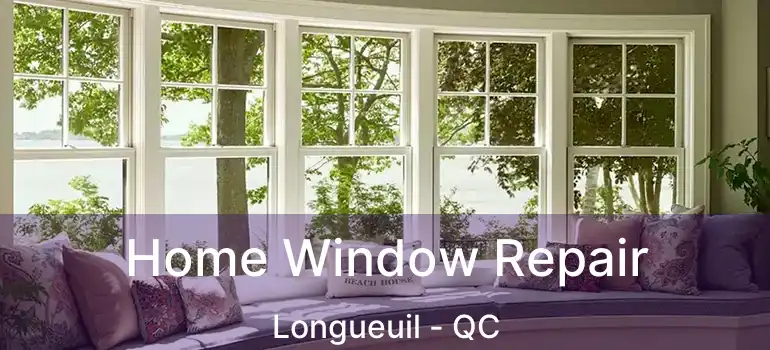  Home Window Repair Longueuil - QC