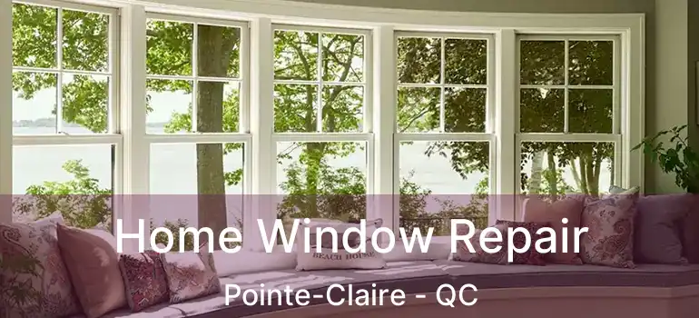  Home Window Repair Pointe-Claire - QC