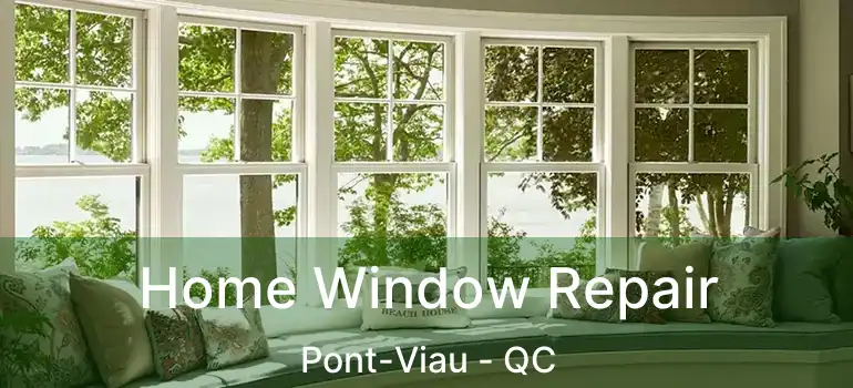  Home Window Repair Pont-Viau - QC