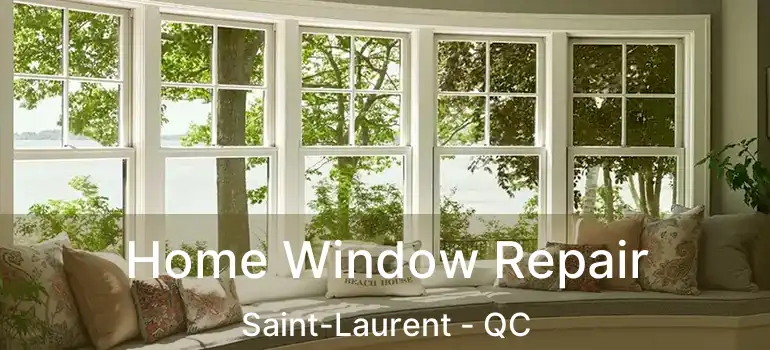  Home Window Repair Saint-Laurent - QC