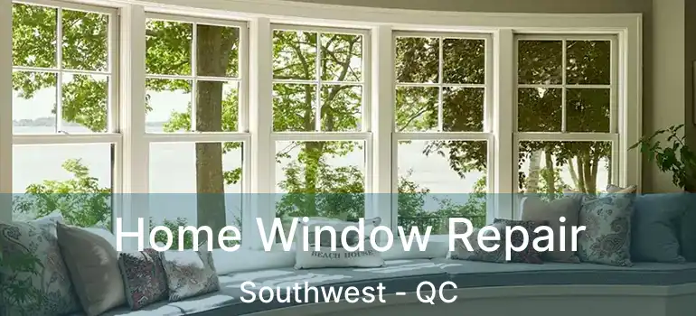  Home Window Repair Southwest - QC