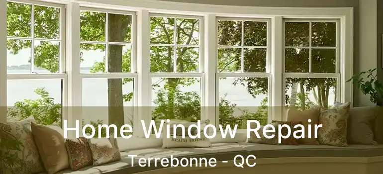  Home Window Repair Terrebonne - QC