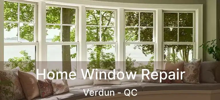  Home Window Repair Verdun - QC