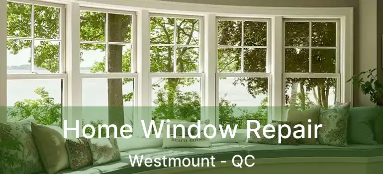  Home Window Repair Westmount - QC