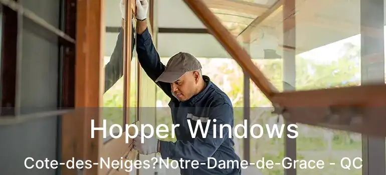  Hopper Windows Cote-des-Neiges?Notre-Dame-de-Grace - QC