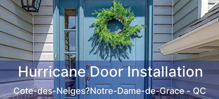  Hurricane Door Installation Cote-des-Neiges?Notre-Dame-de-Grace - QC