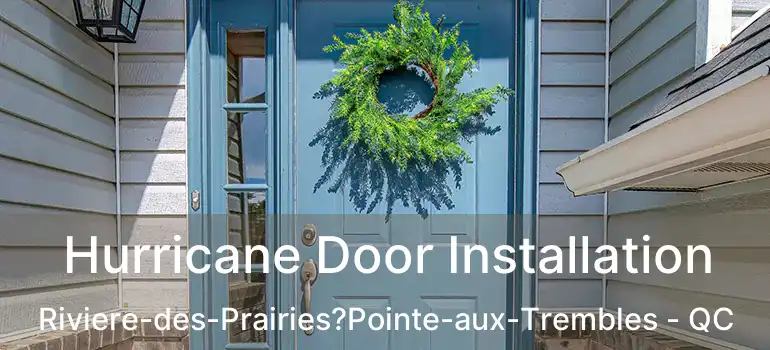  Hurricane Door Installation Riviere-des-Prairies?Pointe-aux-Trembles - QC