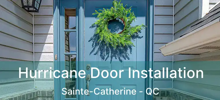  Hurricane Door Installation Sainte-Catherine - QC