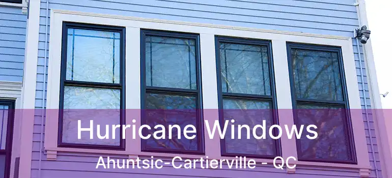  Hurricane Windows Ahuntsic-Cartierville - QC