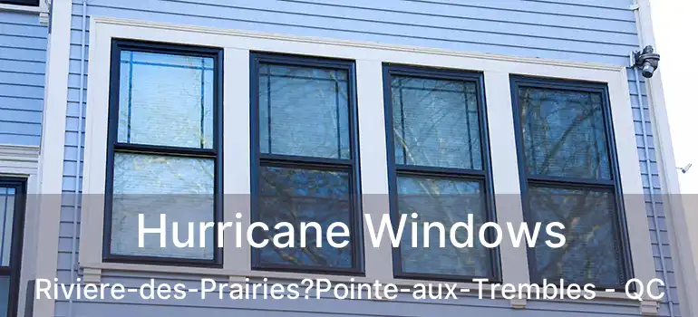  Hurricane Windows Riviere-des-Prairies?Pointe-aux-Trembles - QC