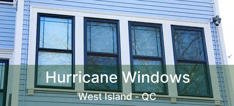  Hurricane Windows West Island - QC