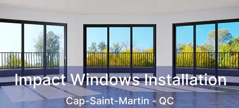  Impact Windows Installation Cap-Saint-Martin - QC