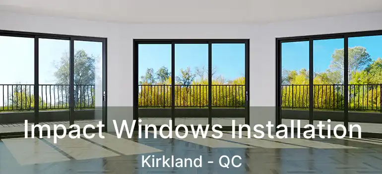  Impact Windows Installation Kirkland - QC
