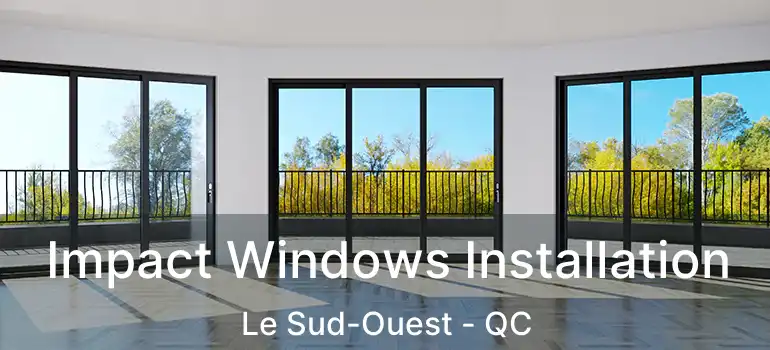  Impact Windows Installation Le Sud-Ouest - QC