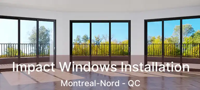  Impact Windows Installation Montreal-Nord - QC