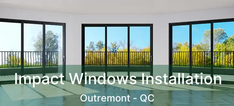  Impact Windows Installation Outremont - QC