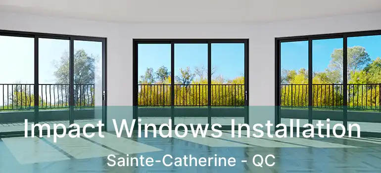  Impact Windows Installation Sainte-Catherine - QC