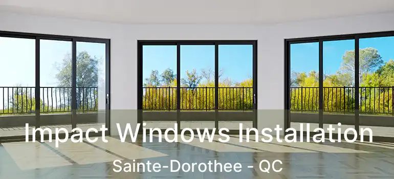  Impact Windows Installation Sainte-Dorothee - QC