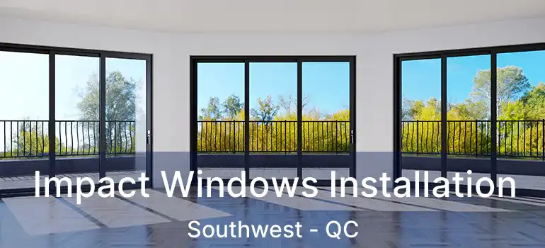  Impact Windows Installation Southwest - QC