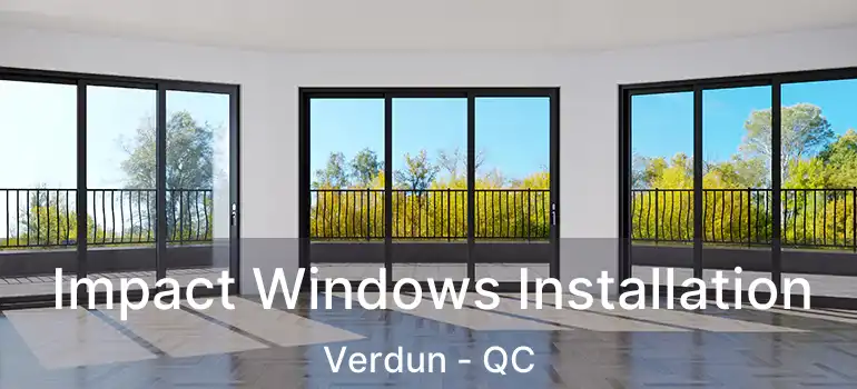  Impact Windows Installation Verdun - QC