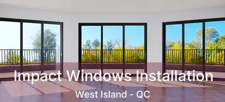  Impact Windows Installation West Island - QC