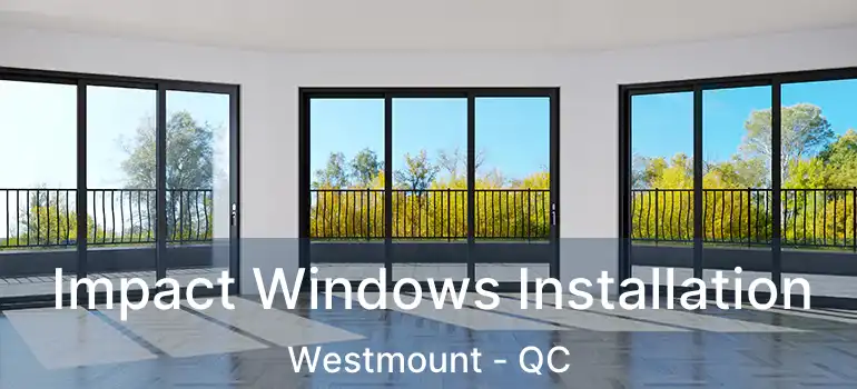  Impact Windows Installation Westmount - QC