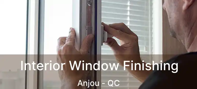  Interior Window Finishing Anjou - QC