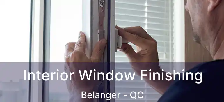  Interior Window Finishing Belanger - QC