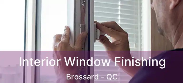  Interior Window Finishing Brossard - QC