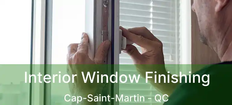  Interior Window Finishing Cap-Saint-Martin - QC