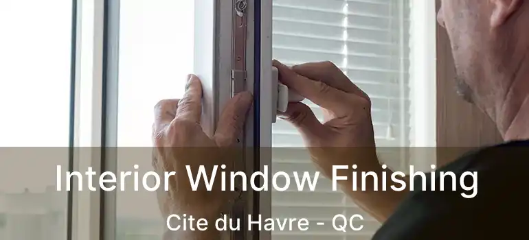  Interior Window Finishing Cite du Havre - QC