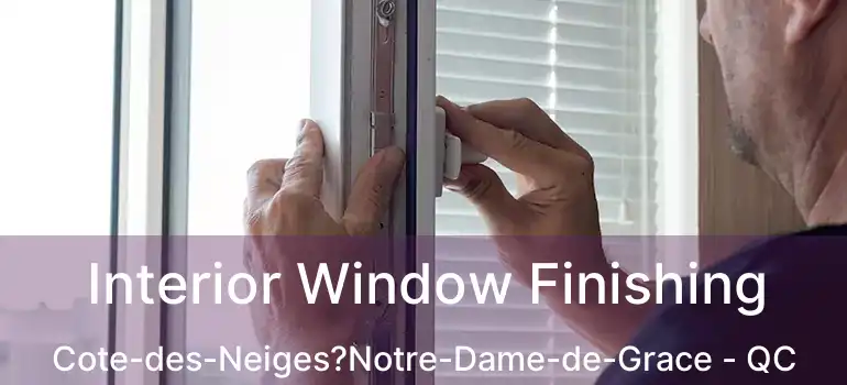  Interior Window Finishing Cote-des-Neiges?Notre-Dame-de-Grace - QC