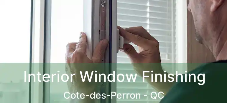  Interior Window Finishing Cote-des-Perron - QC