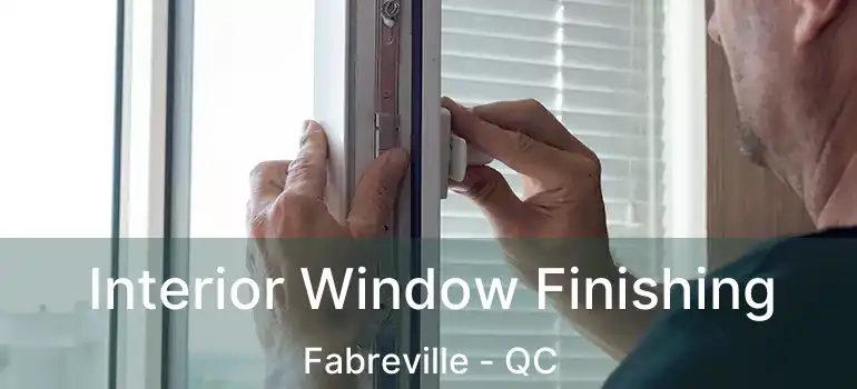  Interior Window Finishing Fabreville - QC