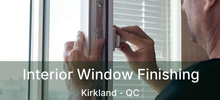  Interior Window Finishing Kirkland - QC