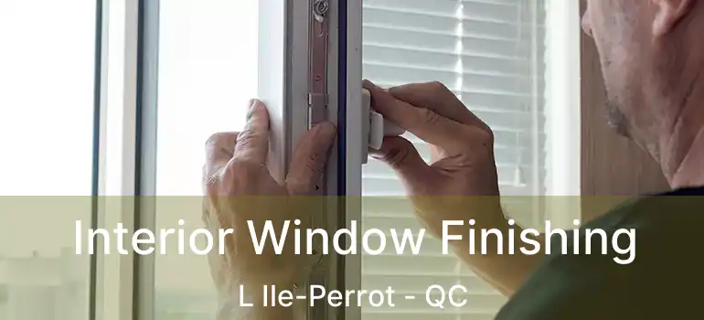  Interior Window Finishing L Ile-Perrot - QC