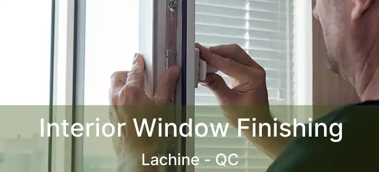  Interior Window Finishing Lachine - QC
