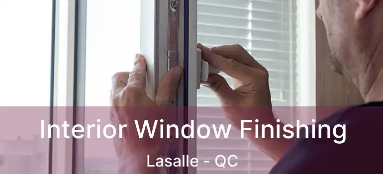  Interior Window Finishing Lasalle - QC