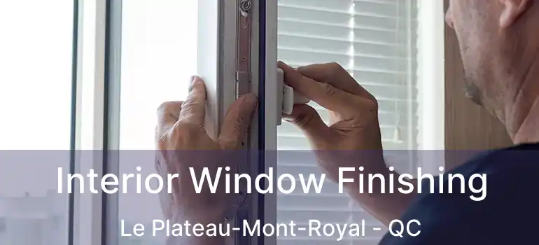  Interior Window Finishing Le Plateau-Mont-Royal - QC