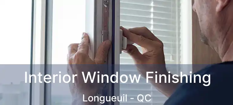  Interior Window Finishing Longueuil - QC