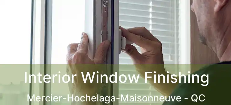  Interior Window Finishing Mercier-Hochelaga-Maisonneuve - QC