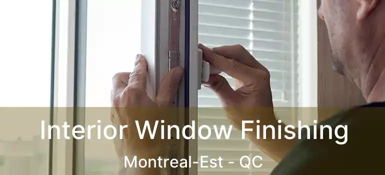  Interior Window Finishing Montreal-Est - QC