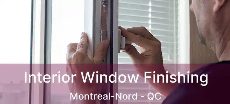  Interior Window Finishing Montreal-Nord - QC