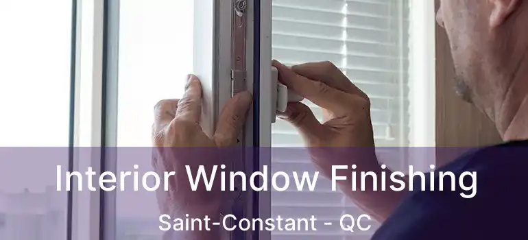  Interior Window Finishing Saint-Constant - QC