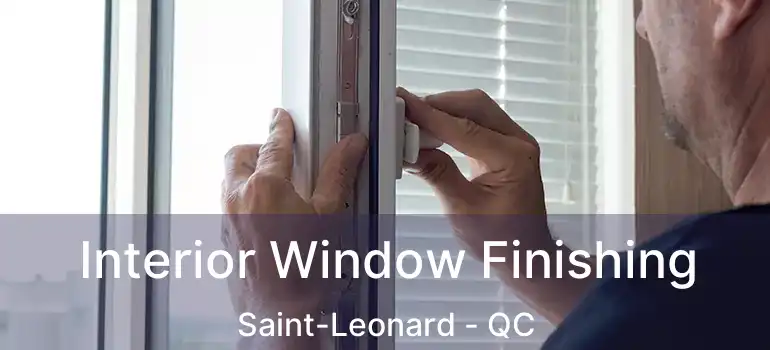  Interior Window Finishing Saint-Leonard - QC