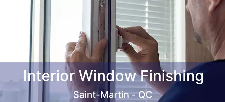  Interior Window Finishing Saint-Martin - QC
